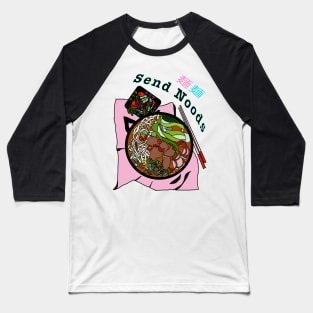 Send Noods - Japanese Ramen Noodle Soup Baseball T-Shirt